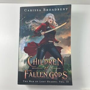 Children of Fallen Gods by Carissa Broadbent The War of Lost Hearts